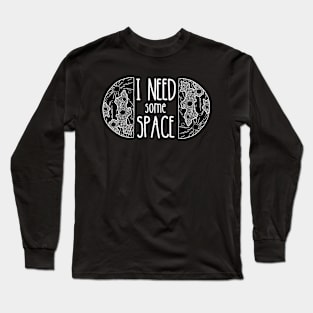 I Need Some Space | Funny Space | Mental Health Long Sleeve T-Shirt